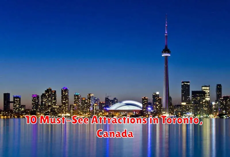 10 Must-See Attractions in Toronto, Canada