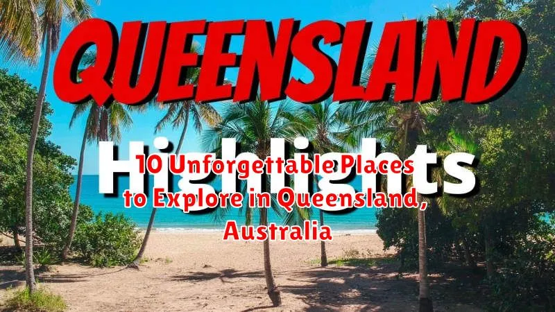 10 Unforgettable Places to Explore in Queensland, Australia